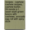 Recipes - Cashew: Cashew Recipes, Cashew Butter, 24-Karate P T , Asian-Style Green Beans With Cashews, Avocado Egg Roll With Spicy Duck door Source Wikia