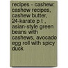 Recipes - Cashew: Cashew Recipes, Cashew Butter, 24-Karate P T , Asian-Style Green Beans With Cashews, Avocado Egg Roll With Spicy Duck by Source Wikia