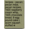 Recipes - Pecan: Pecan Meal, Pecan Recipes, 1920 Raspberry Cream Whip, 1935 Chocolate Bread, 6-Egg Pound Cake I, Acorn Squash Stuffed W by Source Wikia