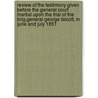 Review Of The Testimony Given Before The General Court Martial Upon The Trial Of The Brig.General George Talcott, In June And July 1851 door John C. Spencer