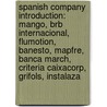 Spanish Company Introduction: Mango, Brb Internacional, Flumotion, Banesto, Mapfre, Banca March, Criteria Caixacorp, Grifols, Instalaza door Source Wikipedia