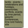 Tardis - Events: Celebrations And Holidays, Ceremonies, Conflicts, Events By Time Period, Galactic Conferences, Time Lord History, Atte by Source Wikia