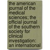 The American Journal Of The Medical Sciences; The Official Journal Of The Southern Society For Clinical Investigation: An International door Unknown Author