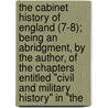 The Cabinet History Of England (7-8); Being An Abridgment, By The Author, Of The Chapters Entitled "Civil And Military History" In "The door Charles Macfarlane
