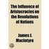 The Influence Of Aristocracies On The Revolutions Of Nations; Considered In Relation To The Present Circumstances Of The British Empire