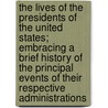 The Lives Of The Presidents Of The United States; Embracing A Brief History Of The Principal Events Of Their Respective Administrations by Professor Benson John Lossing