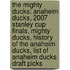 The Mighty Ducks: Anaheim Ducks, 2007 Stanley Cup Finals, Mighty Ducks, History Of The Anaheim Ducks, List Of Anaheim Ducks Draft Picks