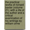 The Practical Works Of Richard Baxter (Volume 21); With A Life Of The Author And A Critical Examination Of His Writings By William Orme by Richard Baxter