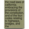 The Road Laws Of California; Embracing The Provisions Of The Constitution, And Of The Four Codes Relating To Highways, Bridges, And The door Creed California