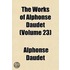 The Works Of Alphonse Daudet Volume 23; The Support Of The Family Tr. By G. B. Ives, To Which Is Added Notes On Life Tr. By Mary Hendee