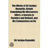 The Works Of Sir Joshua Reynolds, Knight Containing His Discourses, Idlers, A Journey To Flanders And Holland, And His Commentary On Du door Sir Joshua Reynolds