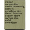 Utopian Communities: Oneida Community, Shakers, Ecovillage, Zion, Illinois, Harmony Society, Yellow Springs, Ohio, Enfield, Connecticut door Source Wikipedia