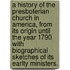 A History Of The Presboterian Church In America, From Its Origin Until The Year 1790 With Biographical Sketches Of Its Earlty Ministers.