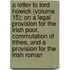 A Letter To Lord Howick (Volume 15); On A Legal Provision For The Irish Poor, Commutation Of Tithes, And A Provision For The Irish Roman