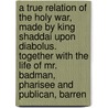 A True Relation Of The Holy War, Made By King Shaddai Upon Diabolus. Together With The Life Of Mr. Badman, Pharisee And Publican, Barren door John Bunyan )