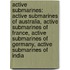 Active Submarines: Active Submarines Of Australia, Active Submarines Of France, Active Submarines Of Germany, Active Submarines Of India