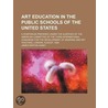 Art Education In The Public Schools Of The United States; A Symposium Prepared Under The Auspices Of The American Committee Of The Third by James Parton Haney