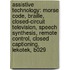 Assistive Technology: Morse Code, Braille, Closed-Circuit Television, Speech Synthesis, Remote Control, Closed Captioning, Lekotek, B029