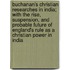 Buchanan's Christian Researches In India; With The Rise, Suspension, And Probable Future Of England's Rule As A Christian Power In India