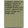 Caldwell's Treatise On Hedging; History Of Hedging, Giving A Complete Theory Of Its Culture. Nature Of The Osage Orange As A Hedge Plant door Joseph A. Caldwell