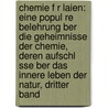 Chemie F R Laien: Eine Popul Re Belehrung Ber Die Geheimnisse Der Chemie, Deren Aufschl Sse Ber Das Innere Leben Der Natur, Dritter Band by W -F -A. Zimmermann