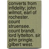 Converts From Infidelity; John Wilmot, Earl Of Rochester. Count Struensee. Count Brandt. Lord Lyttelton. Sir John Pringle. Gilbert West. by Andrew Crichton