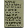 Copies Of Original Letters From The Army Of General Bonaparte In Egypt (1-2); Intercepted By The Fleet Under The Command Of Admiral Lord door Unknown Author