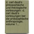 D. Carl Daub's Philosophische Und Theologische Vorlesungen: D. Carl Daub's Vorlesungen Ber Die Philosophische Anthropologie, Volume 1...