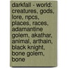 Darkfall - World: Creatures, Gods, Lore, Npcs, Places, Races, Adamantine Golem, Akathar, Animal, Arthain, Black Knight, Bone Golem, Bone by Source Wikia