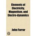 Elements Of Electricity, Magnetism, And Electro-Dynamics; Embracing The Latest Discoveries And Improvements, Digested Into The Form Of A