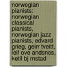 Norwegian Pianists: Norwegian Classical Pianists, Norwegian Jazz Pianists, Edvard Grieg, Geirr Tveitt, Leif Ove Andsnes, Ketil Bj Rnstad by Source Wikipedia