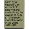 Notes By A Naturalist; An Account Of Observations Made During The Voyage Of H. M. S. "Challenger" Round The World In The Years 1872-1876 by Henry Nottidge Moseley