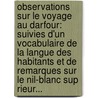 Observations Sur Le Voyage Au Darfour: Suivies D'Un Vocabulaire De La Langue Des Habitants Et De Remarques Sur Le Nil-Blanc Sup Rieur... door Jomard (Edme-Fran Ois M. ).