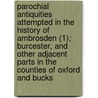 Parochial Antiquities Attempted In The History Of Ambrosden (1); Burcester, And Other Adjacent Parts In The Counties Of Oxford And Bucks by White Kennett