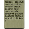 Recipes - Coconut: Coconut Recipes, Coconut Cream, Coconut Flour, Coconut Milk, Abadoo's Granola, Acapulco Chicken, Acapulco Chicken Ii by Source Wikia