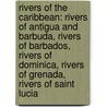 Rivers Of The Caribbean: Rivers Of Antigua And Barbuda, Rivers Of Barbados, Rivers Of Dominica, Rivers Of Grenada, Rivers Of Saint Lucia by Source Wikipedia