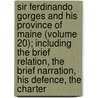 Sir Ferdinando Gorges And His Province Of Maine (Volume 20); Including The Brief Relation, The Brief Narration, His Defence, The Charter by Sir Ferdinando Gorges
