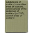 Subdivisions Of Scotland: Committee Areas Of Scotland, Constituencies Of The Parliament Of Scotland (To 1707), Council Areas Of Scotland