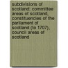 Subdivisions Of Scotland: Committee Areas Of Scotland, Constituencies Of The Parliament Of Scotland (To 1707), Council Areas Of Scotland door Source Wikipedia