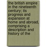 The British Empire In The Nineteenth Century; Its Progress And Expansion At Home And Abroad, Comprising A Description And History Of The by Edgar Sanderson