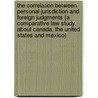 The Correlation Between Personal Jurisdiction And Foreign Judgments (A Comparative Law Study About Canada, The United States And Mexico) door Carlos A. Gabuardi