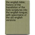 The English Bible; History Of The Translation Of The Holy Scriptures Into The English Tongue; With Specimens Of The Old English Versions