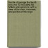 The Life Of George The Fourth (Volume 1); Including His Letters And Opinions, With A View Of The Men, Manners, And Politics Of His Reign