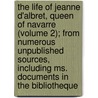 The Life Of Jeanne D'Albret, Queen Of Navarre (Volume 2); From Numerous Unpublished Sources, Including Ms. Documents In The Bibliotheque by Martha Walker Freer