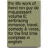 The Life Work Of Henri Ren Guy De Maupassant Volume 8; Embracing Romance, Travel, Comedy & Verse, For The First Time Complete In English