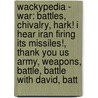 Wackypedia - War: Battles, Chivalry, Hark! I Hear Iran Firing Its Missiles!, Thank You Us Army, Weapons, Battle, Battle With David, Batt door Source Wikia