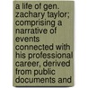 A Life Of Gen. Zachary Taylor; Comprising A Narrative Of Events Connected With His Professional Career, Derived From Public Documents And door Joseph Reese Fry