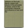 Address On The Truth, Dignity, Power And Beauty Of The Principles Of Peace, And On The Unchristian Character And Influence Of War And The door Thomas Smith Grimke