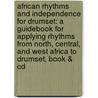 African Rhythms And Independence For Drumset: A Guidebook For Applying Rhythms From North, Central, And West Africa To Drumset, Book & Cd door Mokhtar Samba