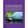 Australian Labor Party Politician Introduction: Lara Giddings, John Rau, Les Johnson, Chris Hurford, Rob Hulls, Jon Sullivan, Barry Wilde by Source Wikipedia
